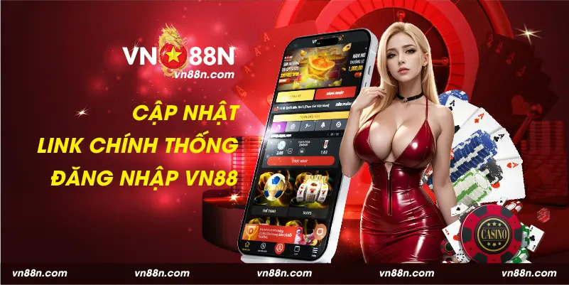 Cập nhật link chính thống đăng nhập VN88 cho bet thủ