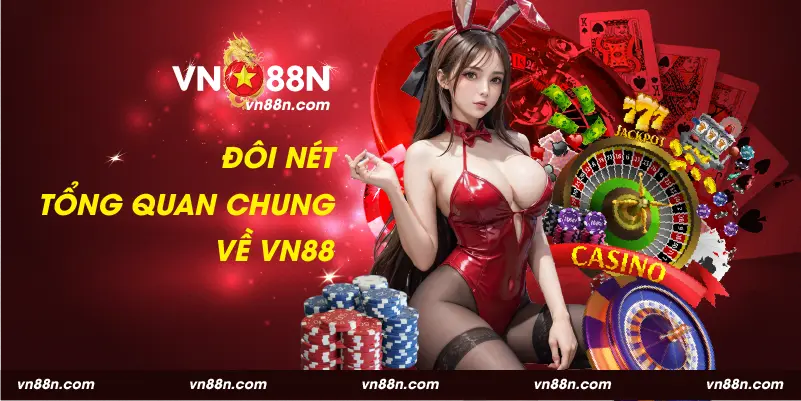 Đôi nét tổng quan chung giúp bet thủ hiểu rõ VN88