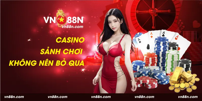 Casino là sảnh chơi mà cược thủ không nên bỏ qua