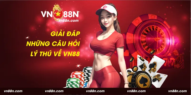 Giải đáp những câu hỏi lý thú xoay quanh VN88v